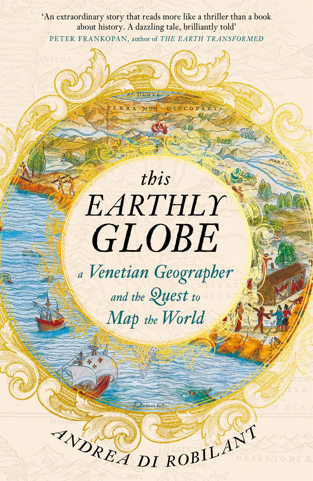This Earthly Globe A Venetian Geographer And The Quest To Map The World Andrea Di Robilant