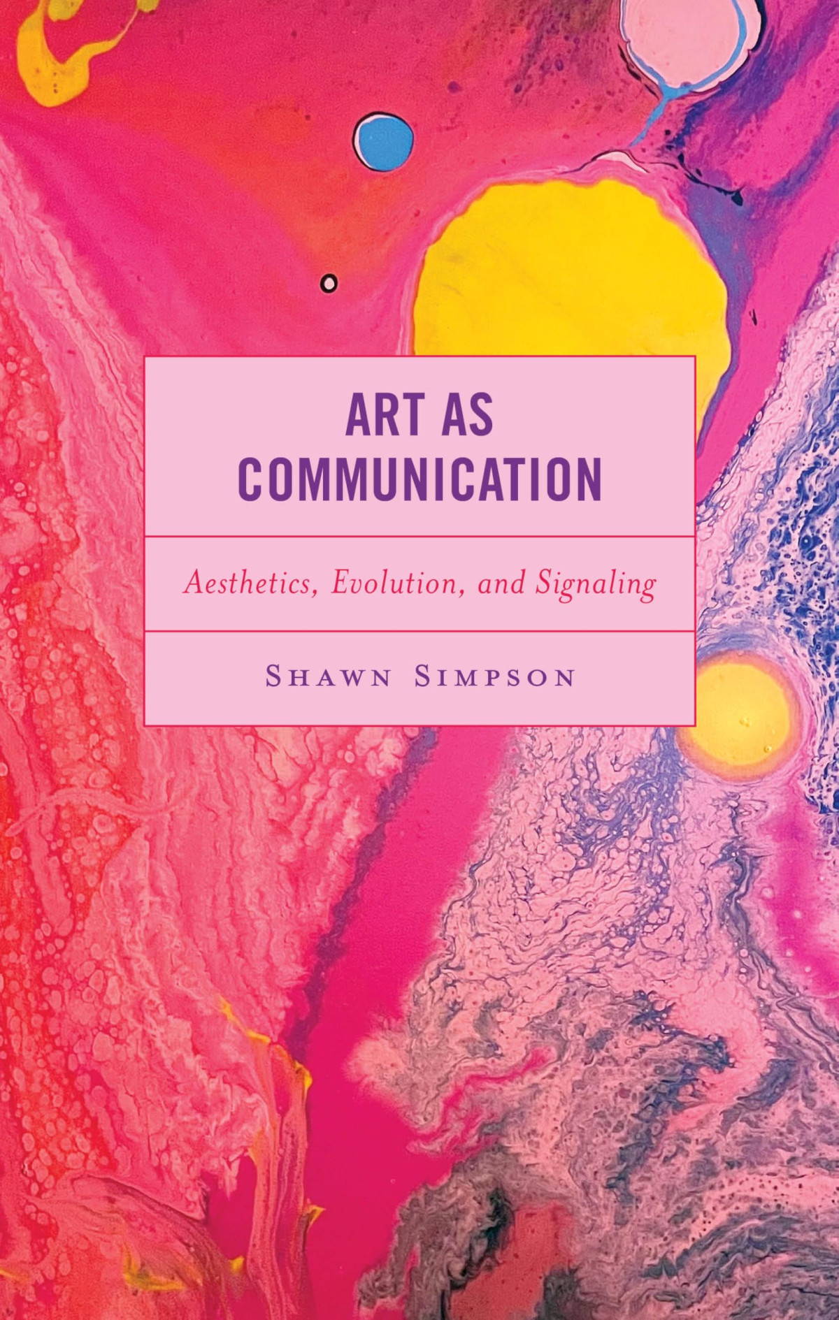 Art As Communication Aesthetics Evolution And Signaling Shawn Simpson
