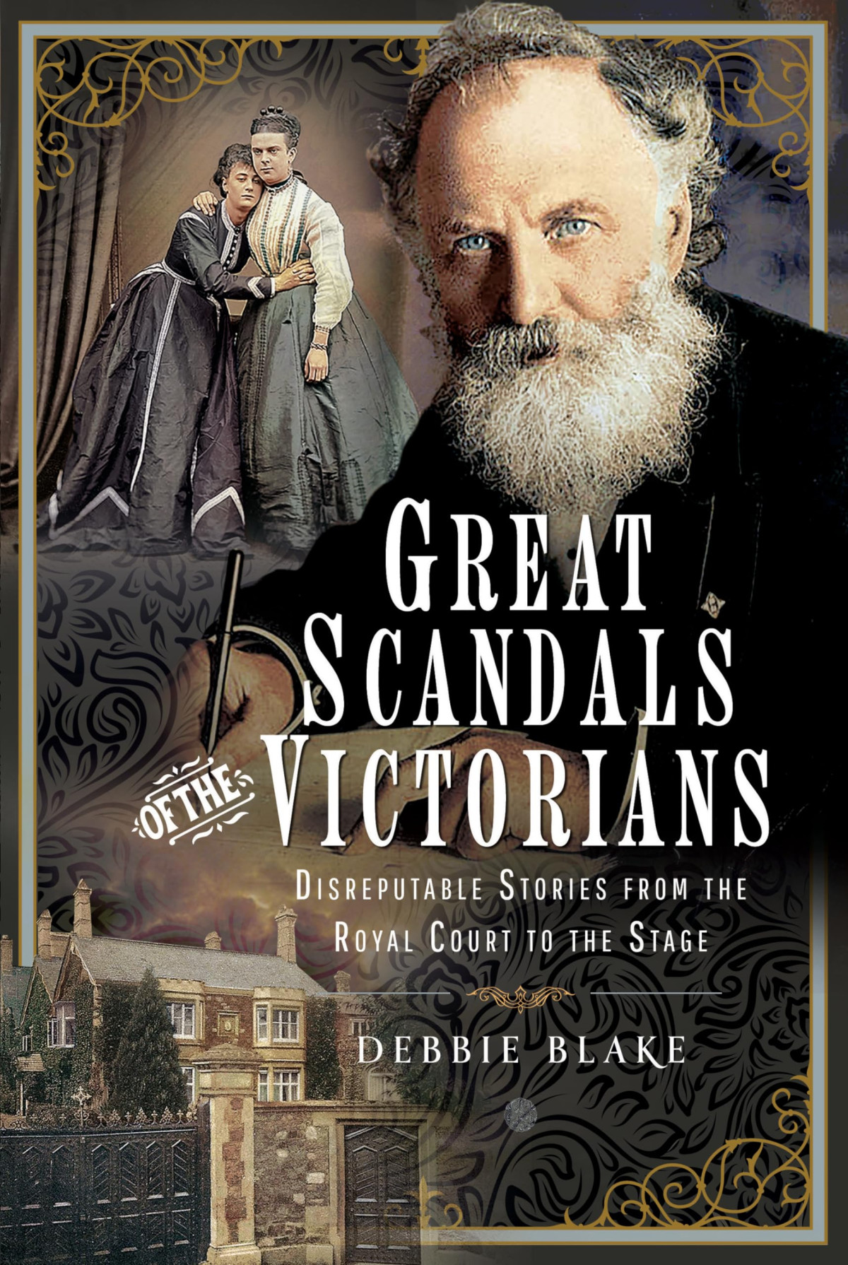 Great Scandals Of The Victorians Disreputable Stories From The Royal Court To The Stage Debbie Blake