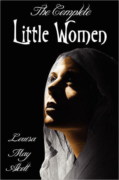 Little Women 01 The Complete Little Women Little Women Good Wives Little Men Jos Boys Alcott