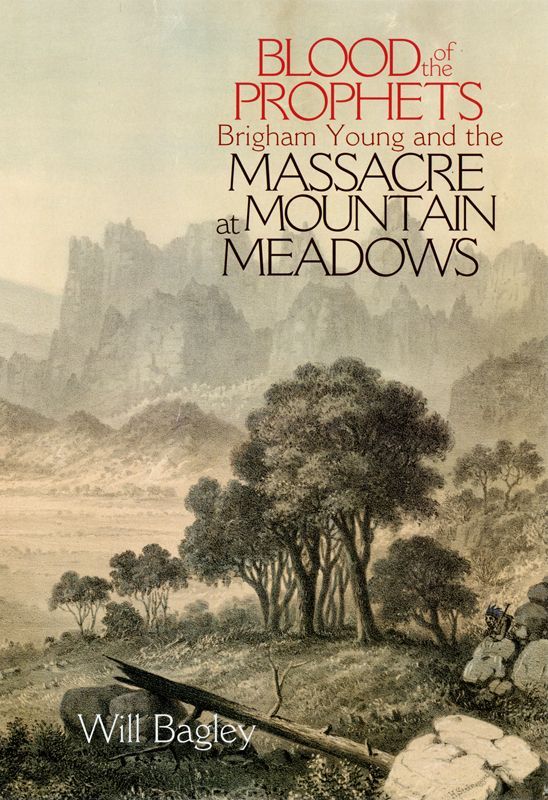 Blood Of The Prophets Brigham Young And The Massacre At Mountain Meadows Bagley