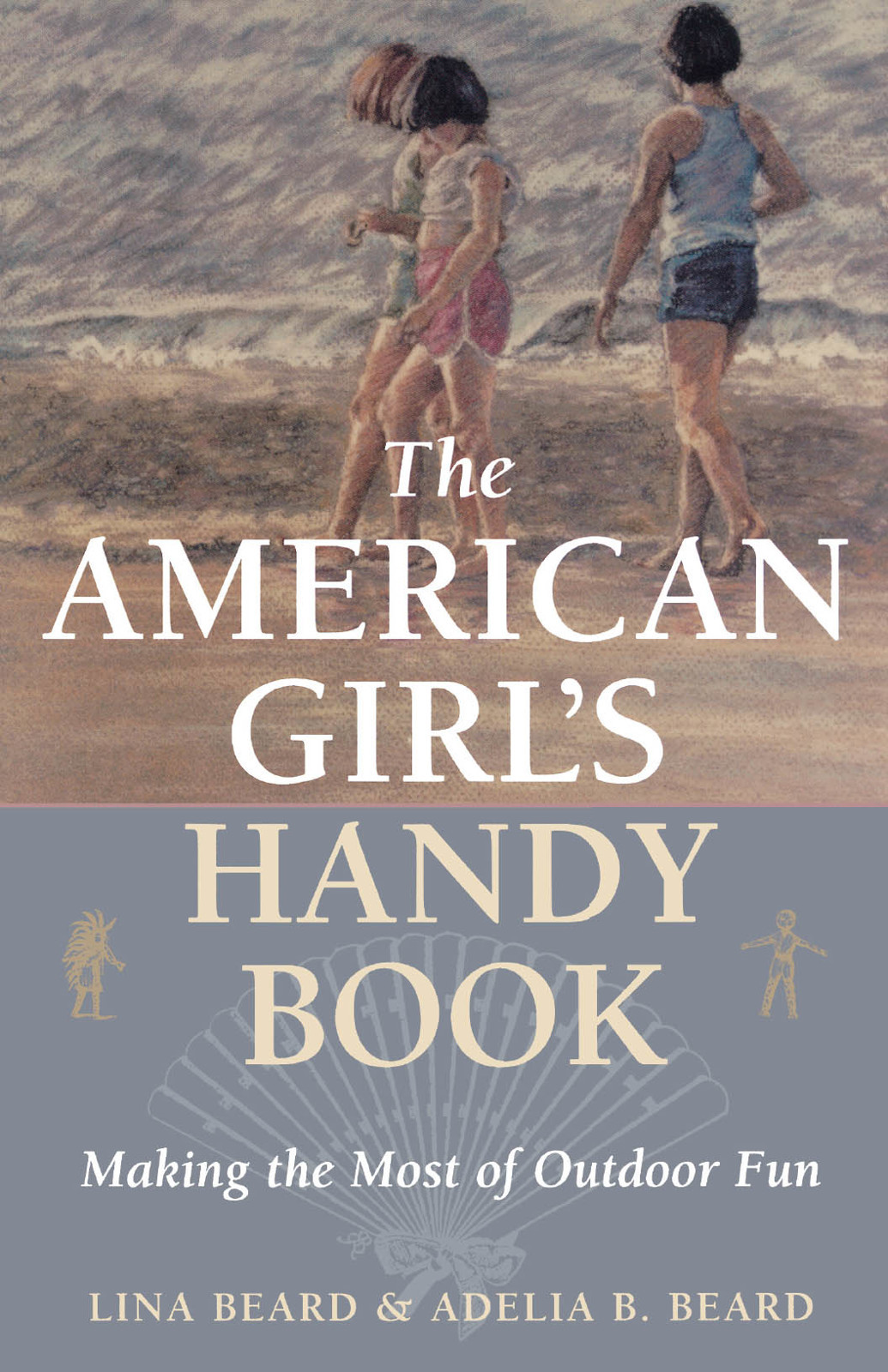 The American Girls Handy Book 01 Turnofthecentury Classic Of Crafts And Activities Beard