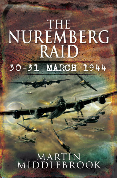The Nuremberg Raid 3031 March 1944 Middlebrook Martin