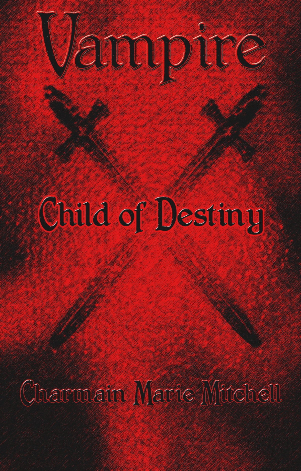 Vampire Child Of Destiny Vampire Series Book 2 Charmain Marie Mitchell