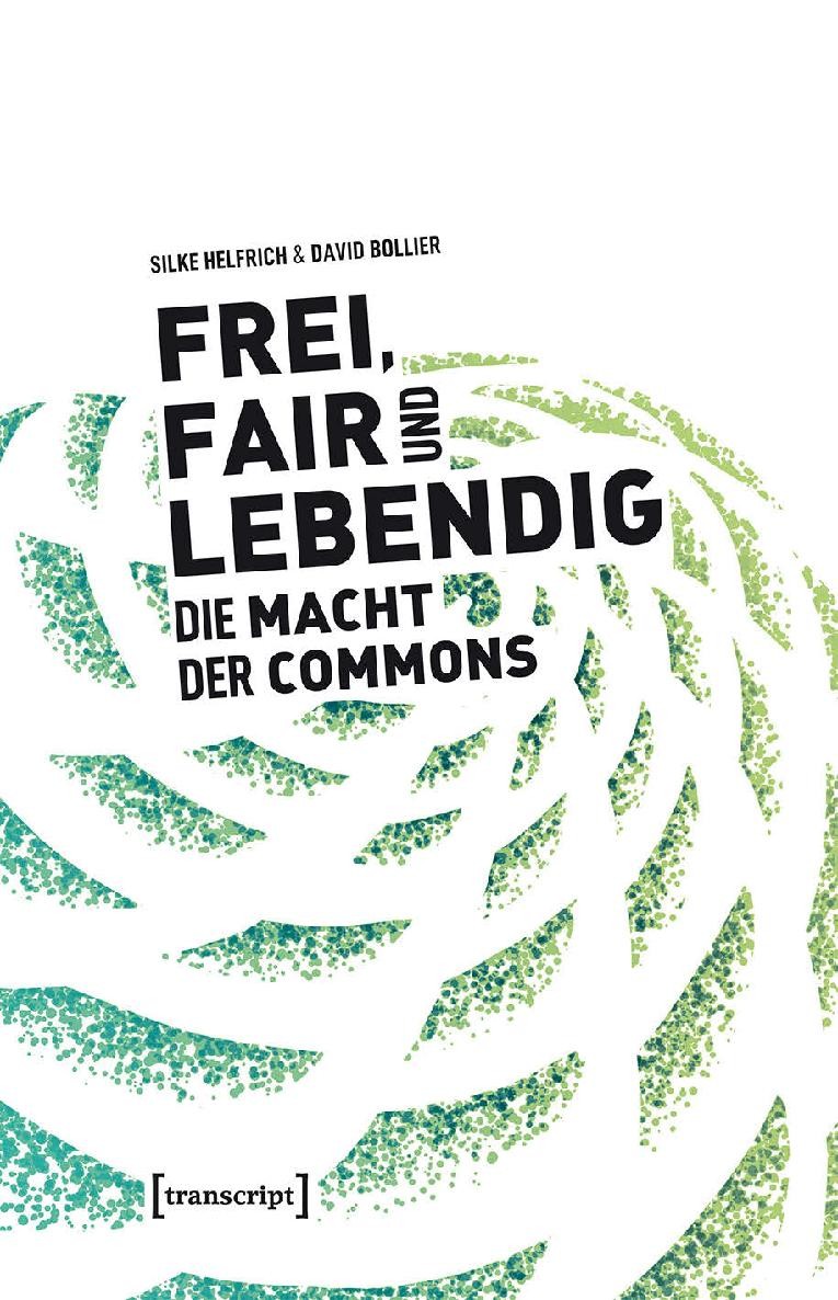 Frei Fair Und Lebendig Die Macht Der Commons Helfrich Silke Bollier