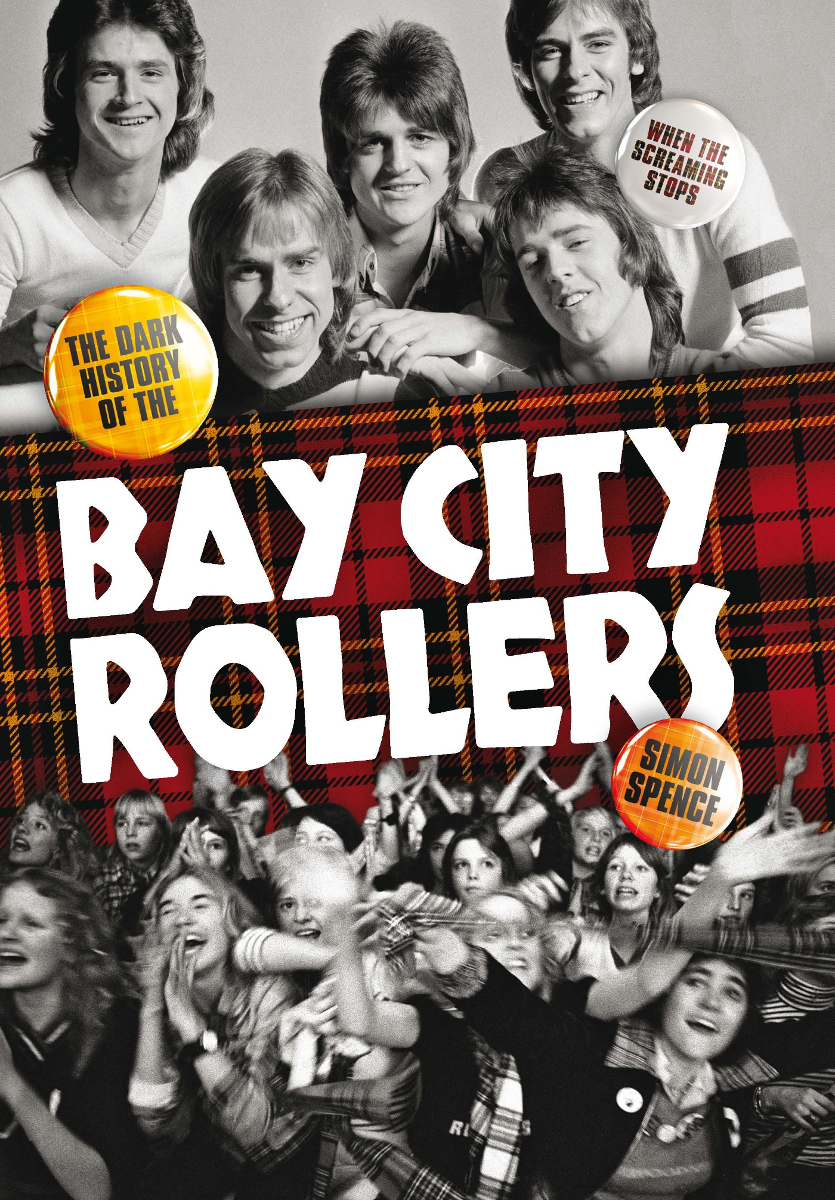 When The Screaming Stops The Dark History Of The Bay City Rollers Simon Spence