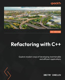Refactoring With C Explore Modern Ways Of Developing Maintainable And Efficient Applications 1st Edition Dmitry Danilov