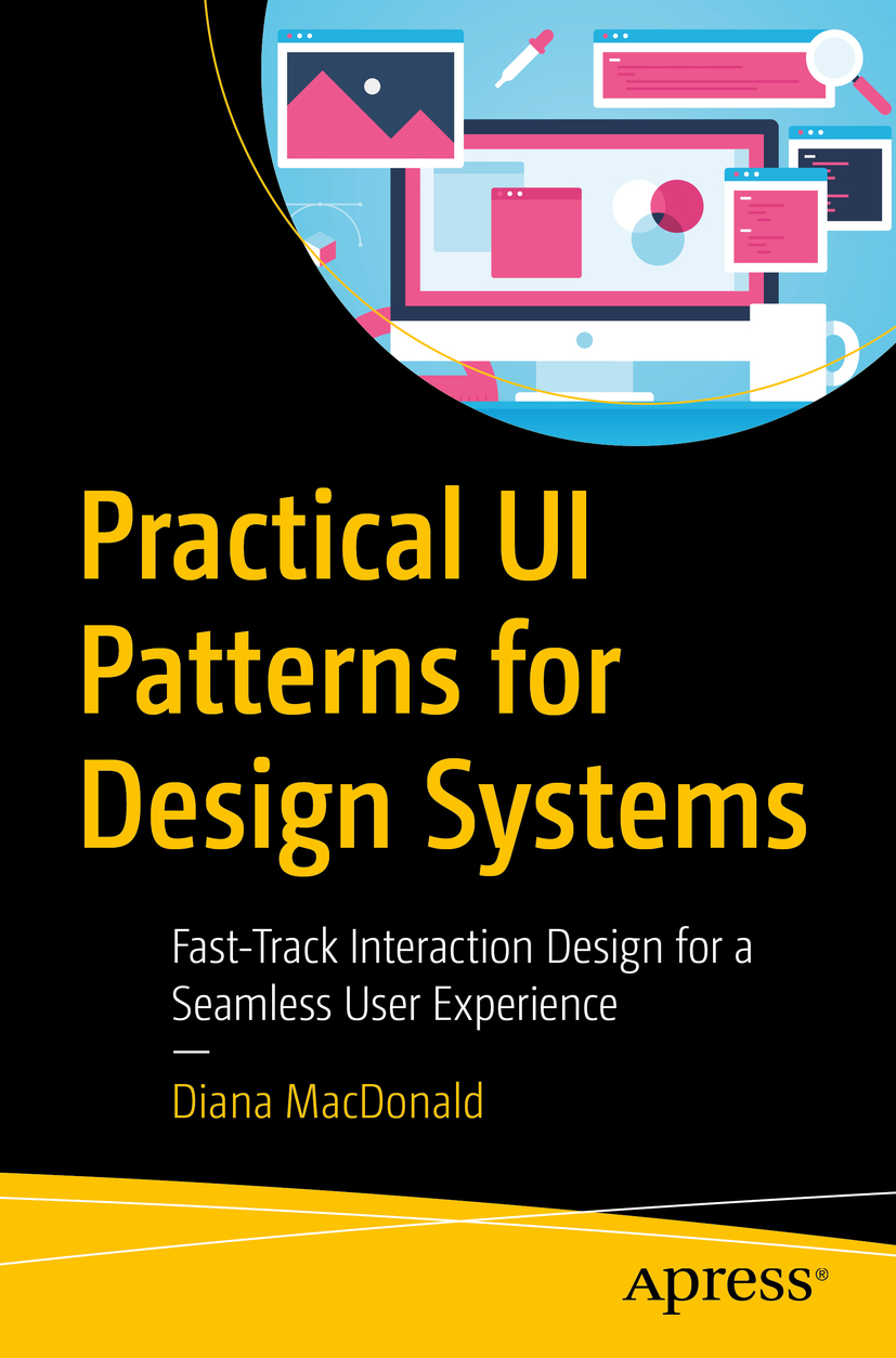 Practical Ui Patterns For Design Systems Fasttrack Interaction Design For A Seamless User Experience Fasttrack Interaction Design For A Seamless User Experience Diana Macdonald