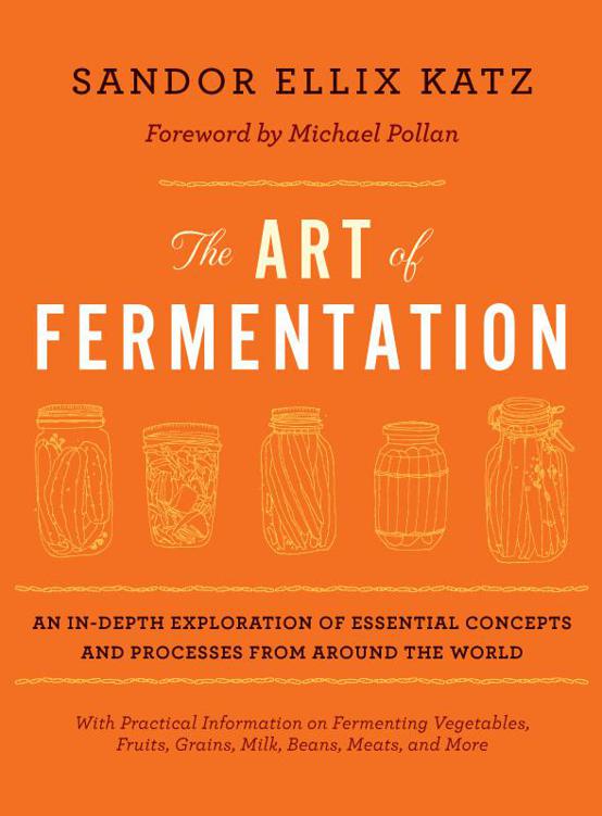 The Art Of Fermentation An Indepth Exploration Of Essential Concepts And Processes From Around The World Katz