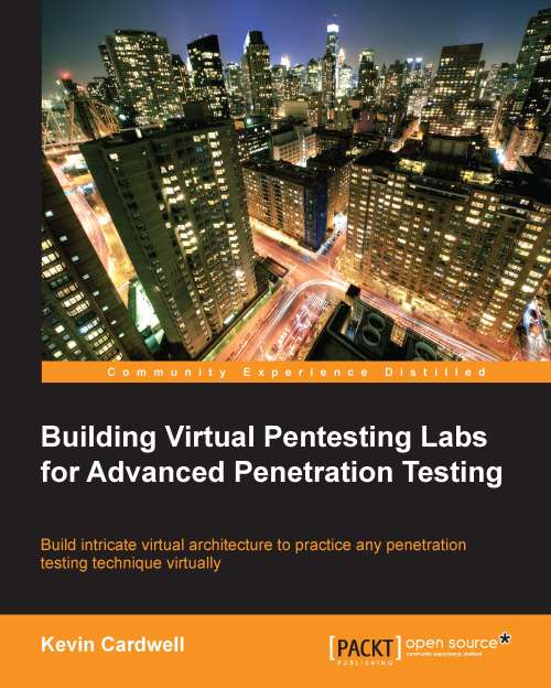 Building Virtual Pentesting Labs For Advanced Penetration Testing Kevin Cardwell