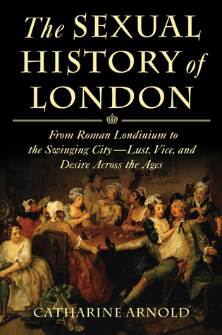The Sexual History Of London Arnold Catharine