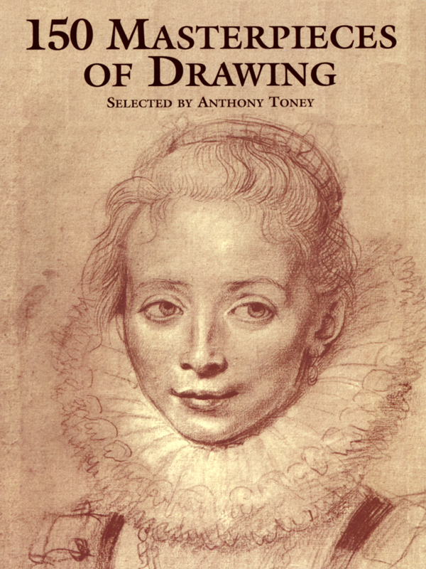 150 Masterpieces Of Drawing Anthony Toney