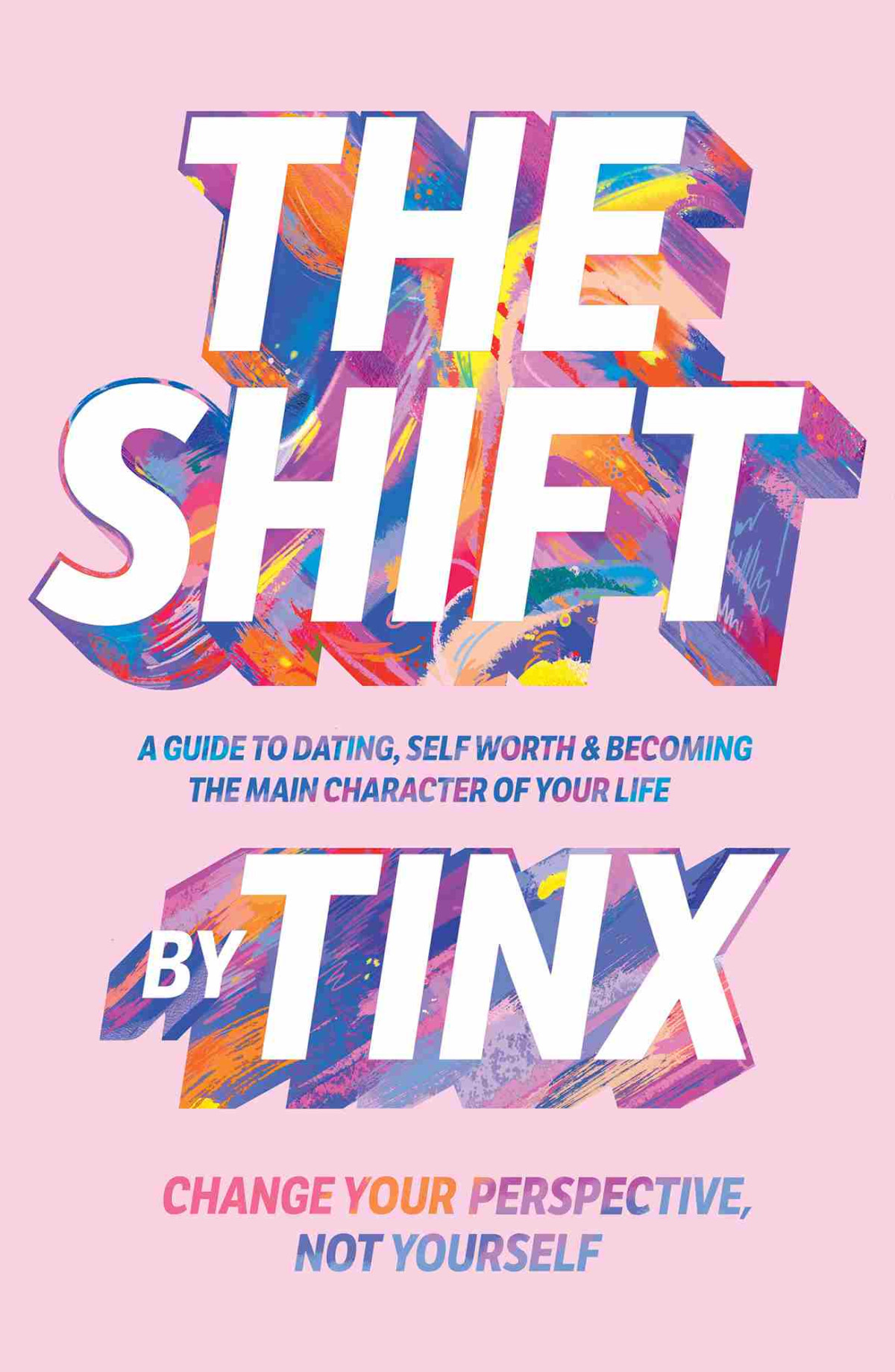 The Shift Change Your Perspective Not Yourself A Guide To Dating Selfworth Becoming The Main Character Of Your Life Tinx
