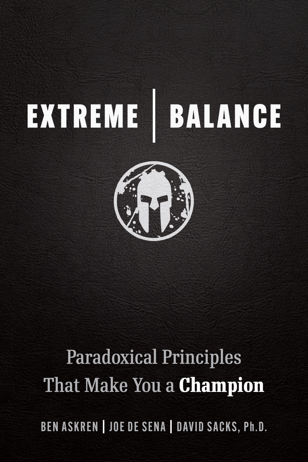 Extreme Balance Paradoxical Principles That Make You A Champion Ben Askren