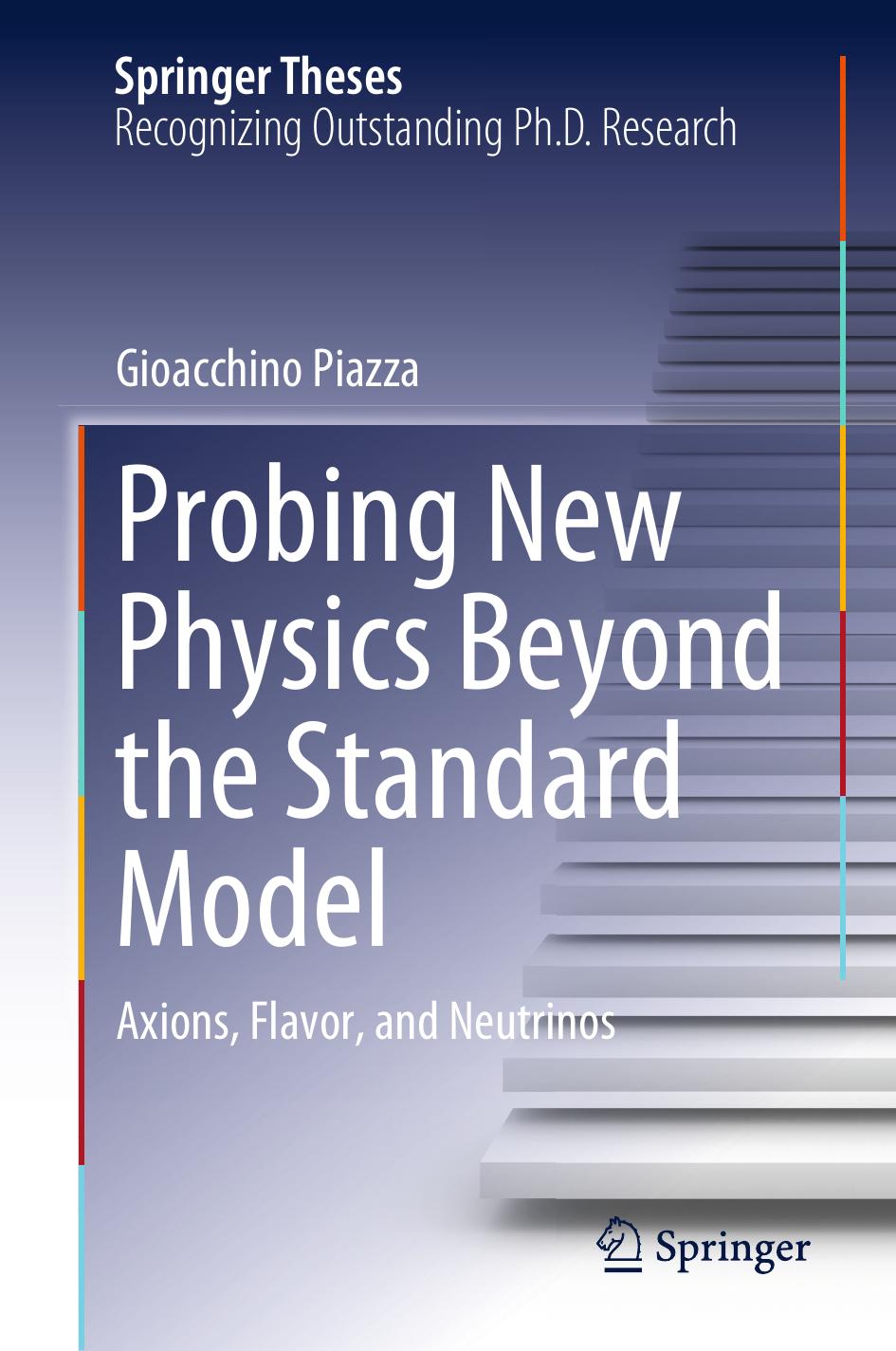 Probing New Physics Beyond The Standard Model Axions Flavor And Neutrinos Gioacchino Piazza