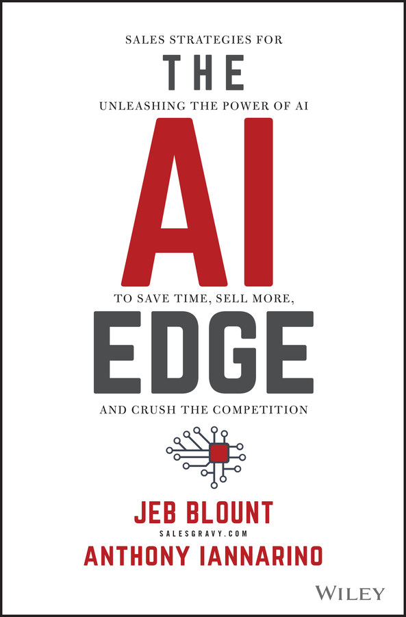 The Ai Edge Sales Strategies For Unleashing The Power Of Ai To Save Time Sell More And Crush The Competition Jeb Blount