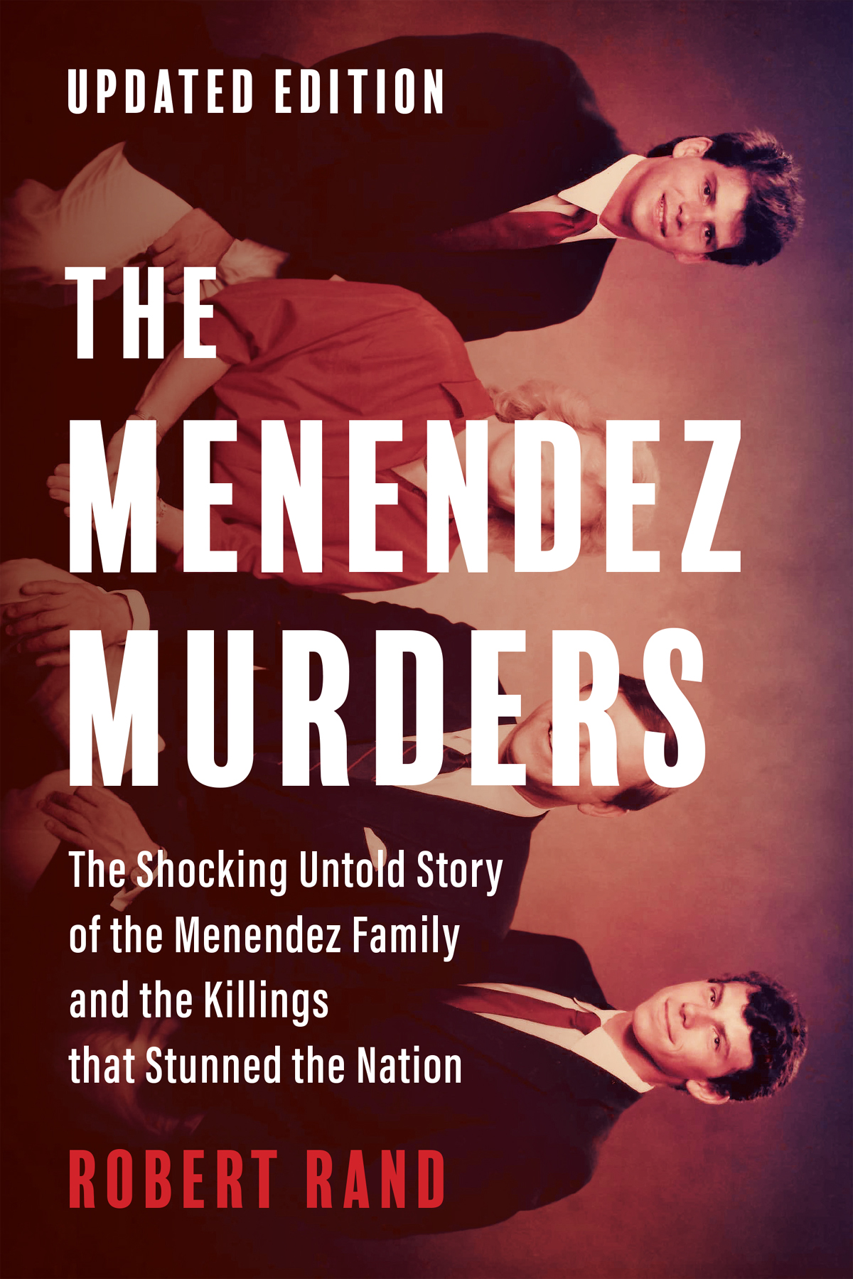 The Menendez Murders Updated Edition The Shocking Untold Story Of The Menendez Family And The Killings That Stunned The Nation Robert Rand