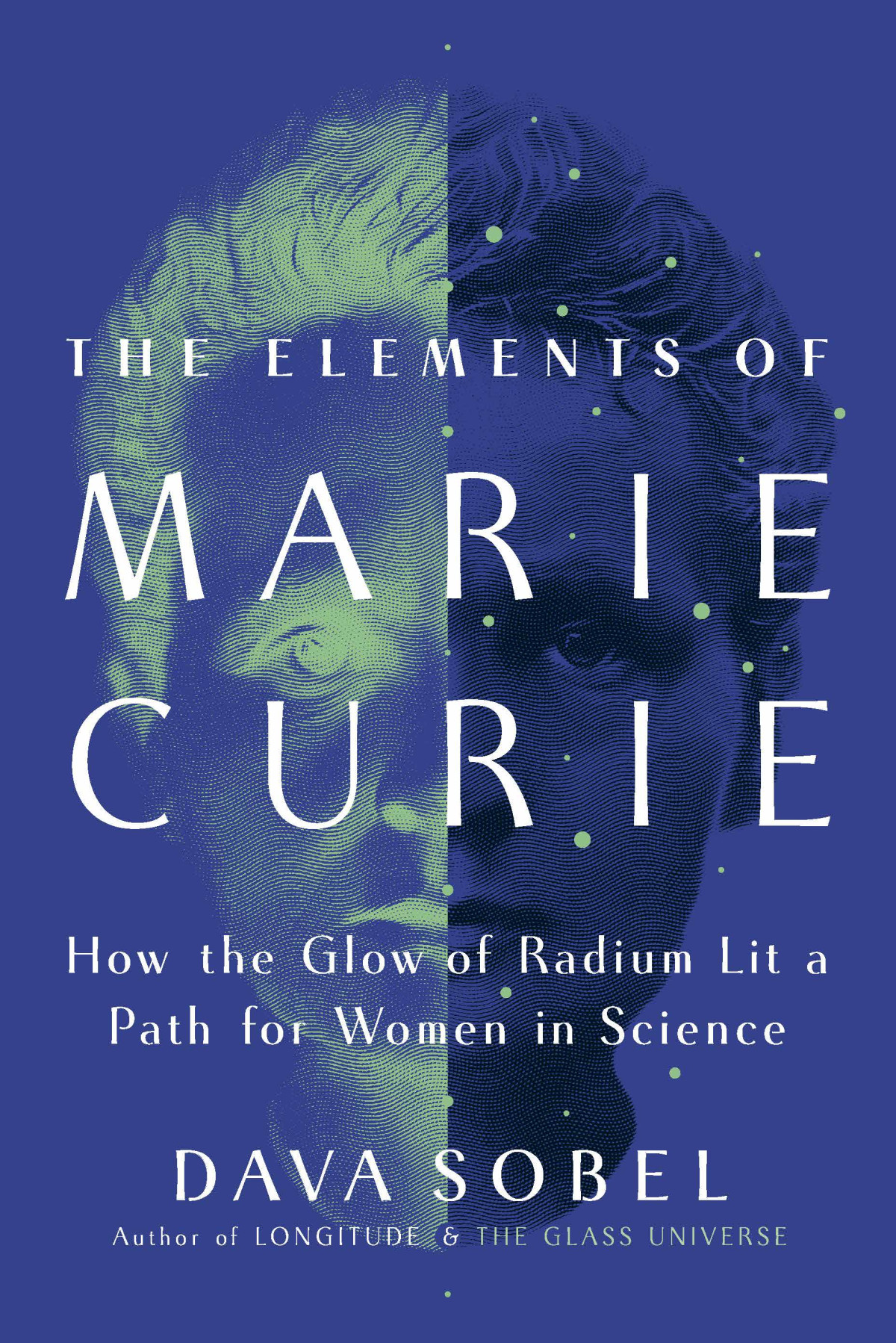 The Elements Of Marie Curie How The Glow Of Radium Lit A Path For Women In Science Dava Sobel