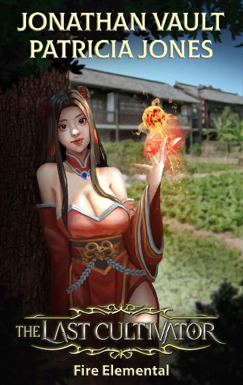 Fire Elemental A Slice Of Life Cultivation Litrpg Series The Last Cultivator Book 1 1st Edition Jonathan Vault Patricia Jones