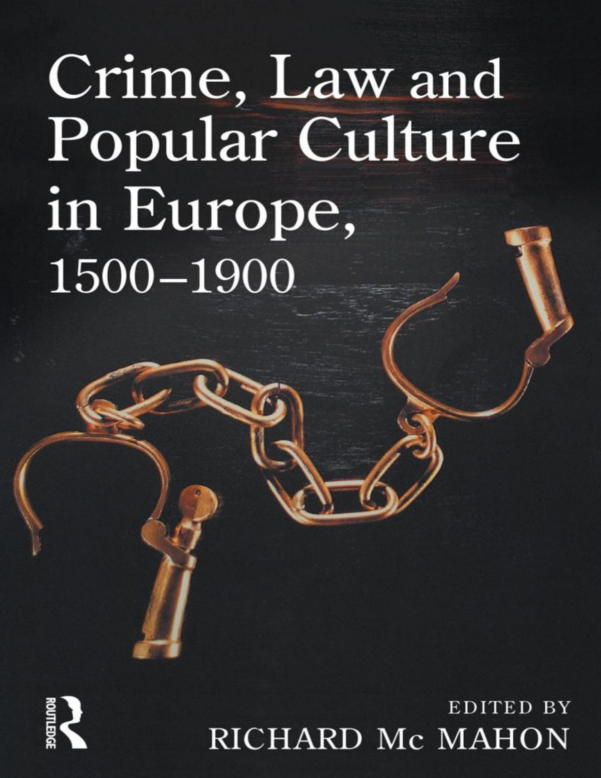 Crime Law And Popular Culture In Europe 15001900 Richard Mcmahon