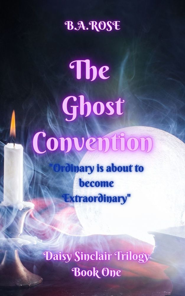 The Ghost Conventionbook One Of The Daisy Sinclair Trilogy Author Ba Rose