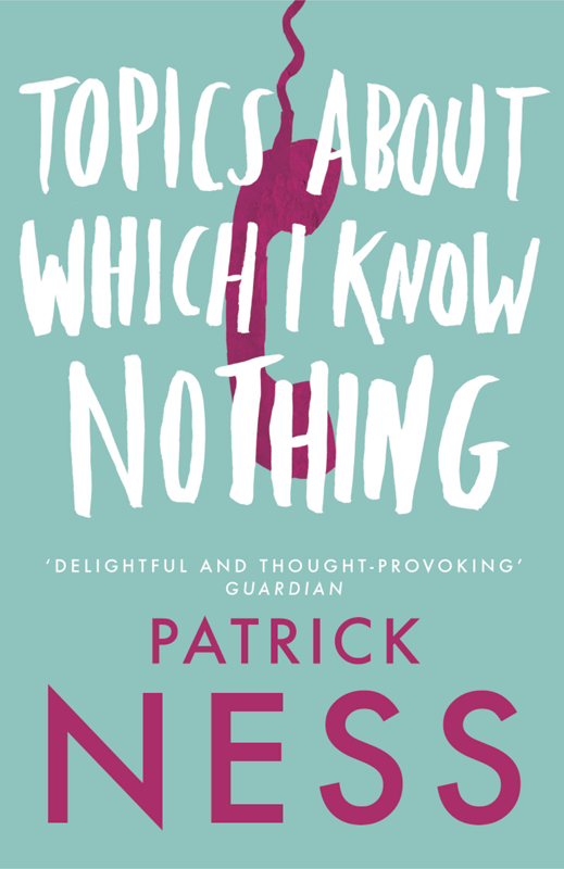 Topics About Which I Know Nothing Patrick Ness