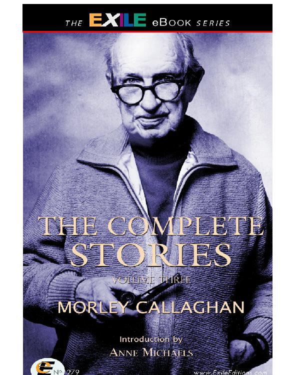 The Complete Stories Of Morley Callaghan Volume Three Callaghan