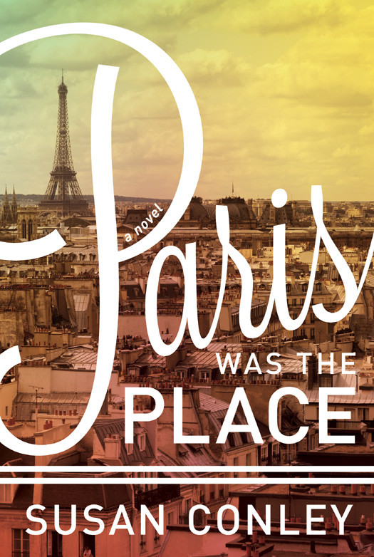 Paris Was The Place Conley Susan