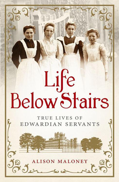 Life Below Stairs True Lives Of Edwardian Servants Maloney