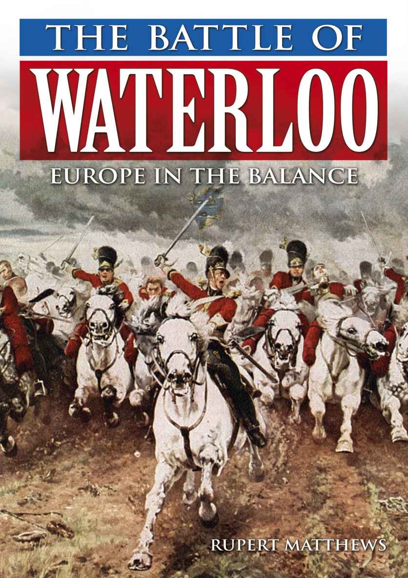 The Battle Of Waterloo 01 The Battle Of Waterloo Europe In The Balance Matthews