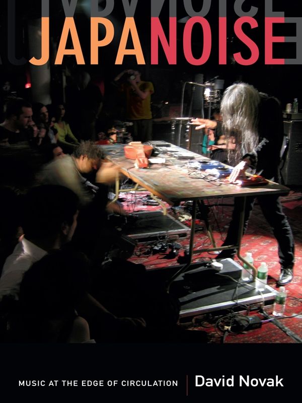 Japanoise Music At The Edge Of Circulation Sign Storage Transmission Novak