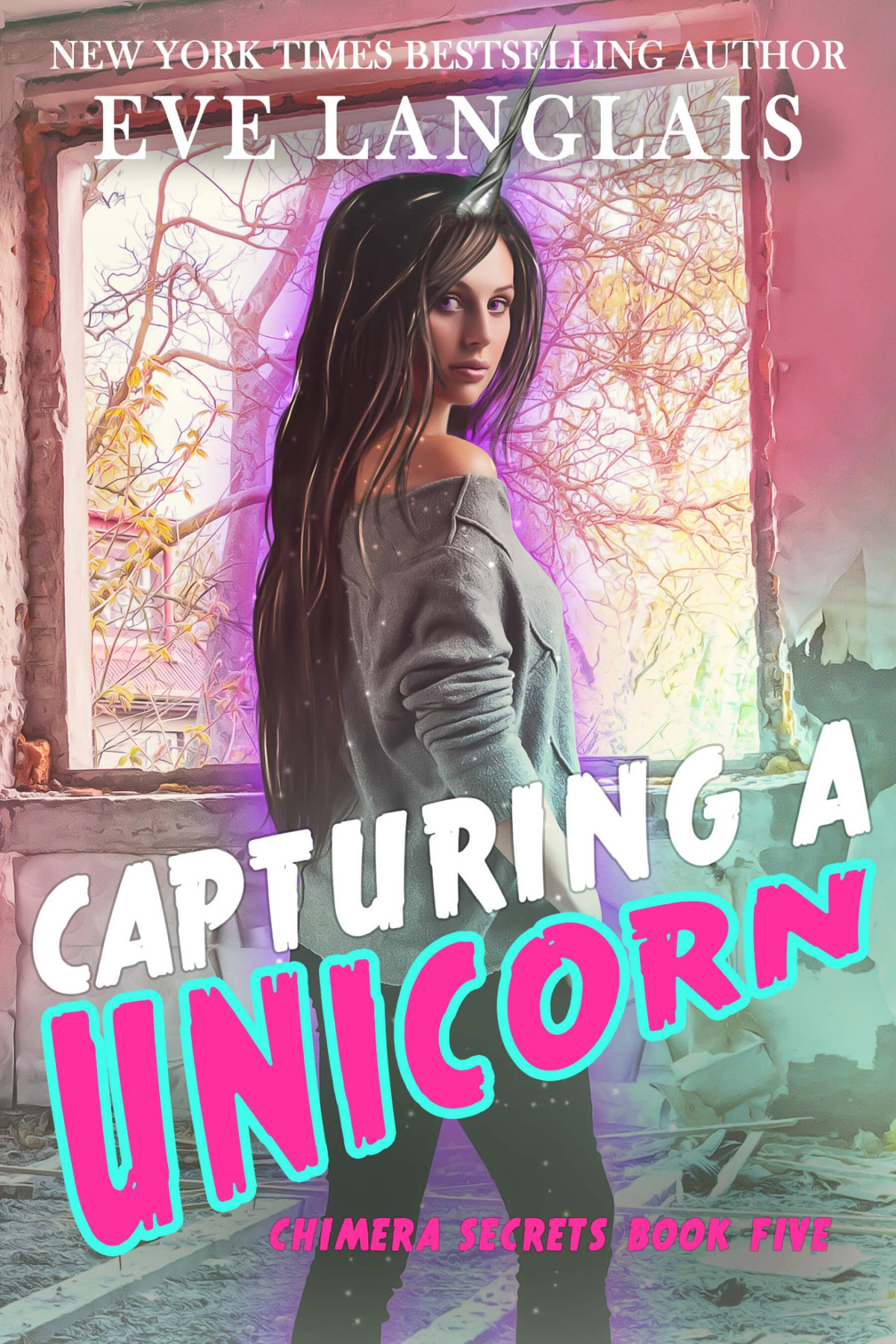 Chimera Secrets 05 Capturing A Unicorn Langlais Eve