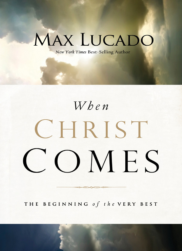 When Christ Comes Max Lucado