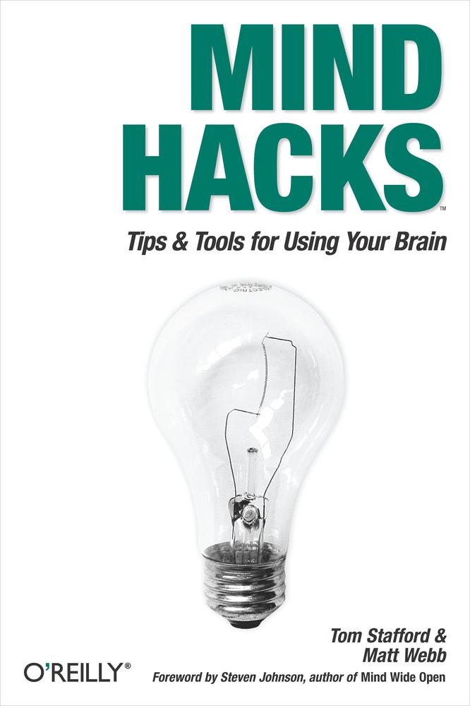 Mind Hacks Tips Tools For Using Your Brain Tom Stafford Matt Webb