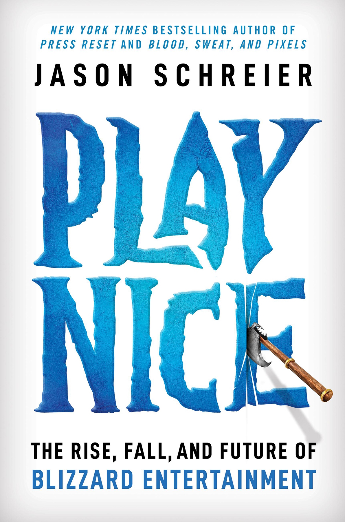 Play Nice The Rise Fall And Future Of Blizzard Entertainment Jason Schreier