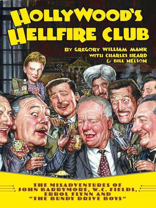Hollywoods Hellfire Club The Misadventures Of John Barrymore Wc Fields Errol Flynn And The Bundy Drive Boys Mank