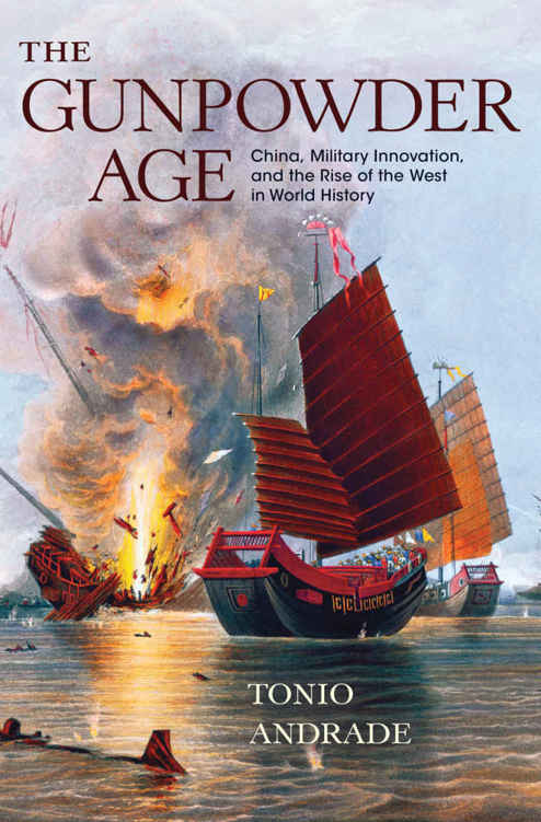 The Gunpowder Age China Military Innovation And The Rise Of The West In World History Tonio Andrade
