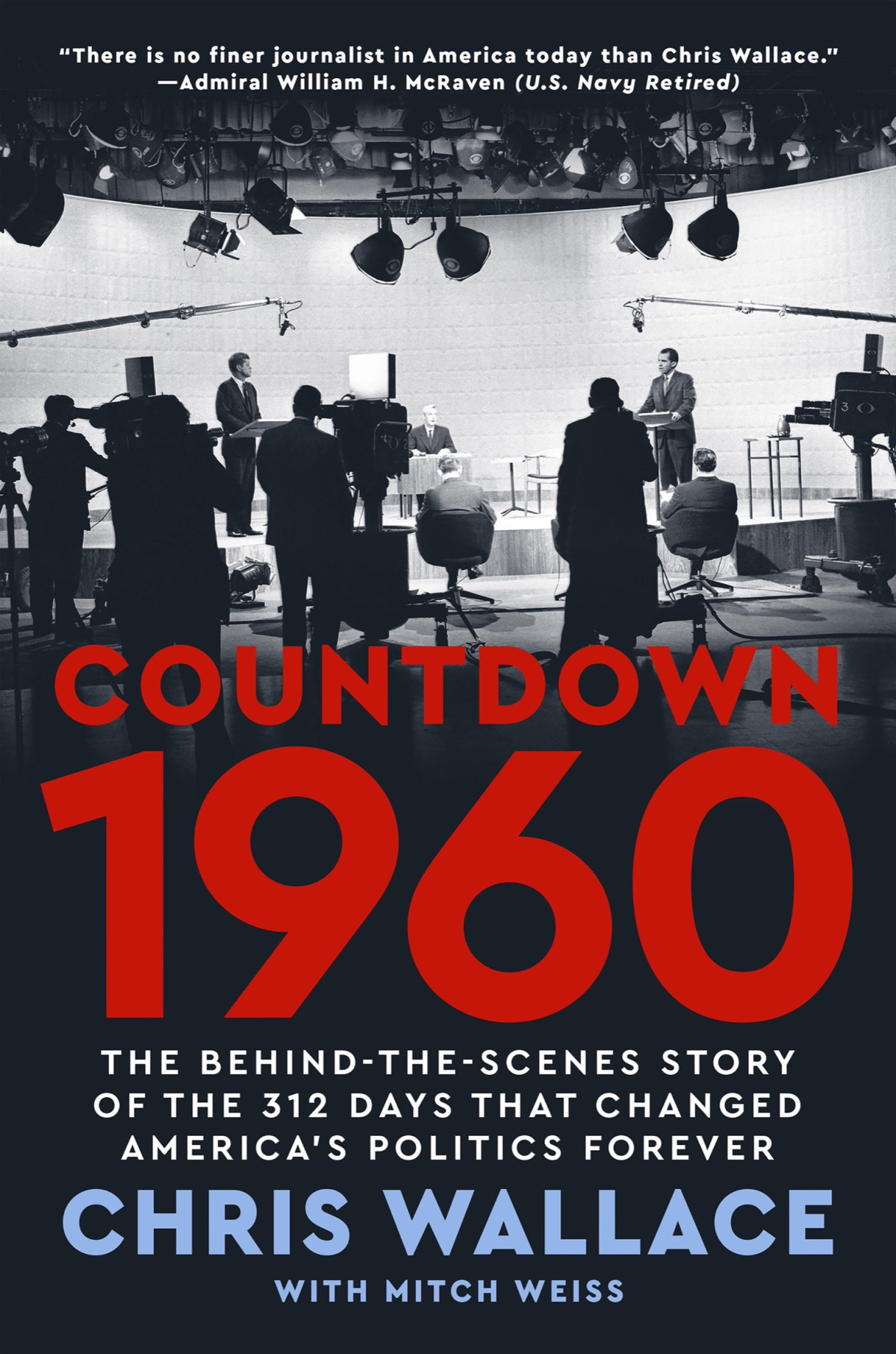 Countdown 1960 The Behindthescenes Story Of The 312 Days That Changed Americas Politics Forever Chris Wallace