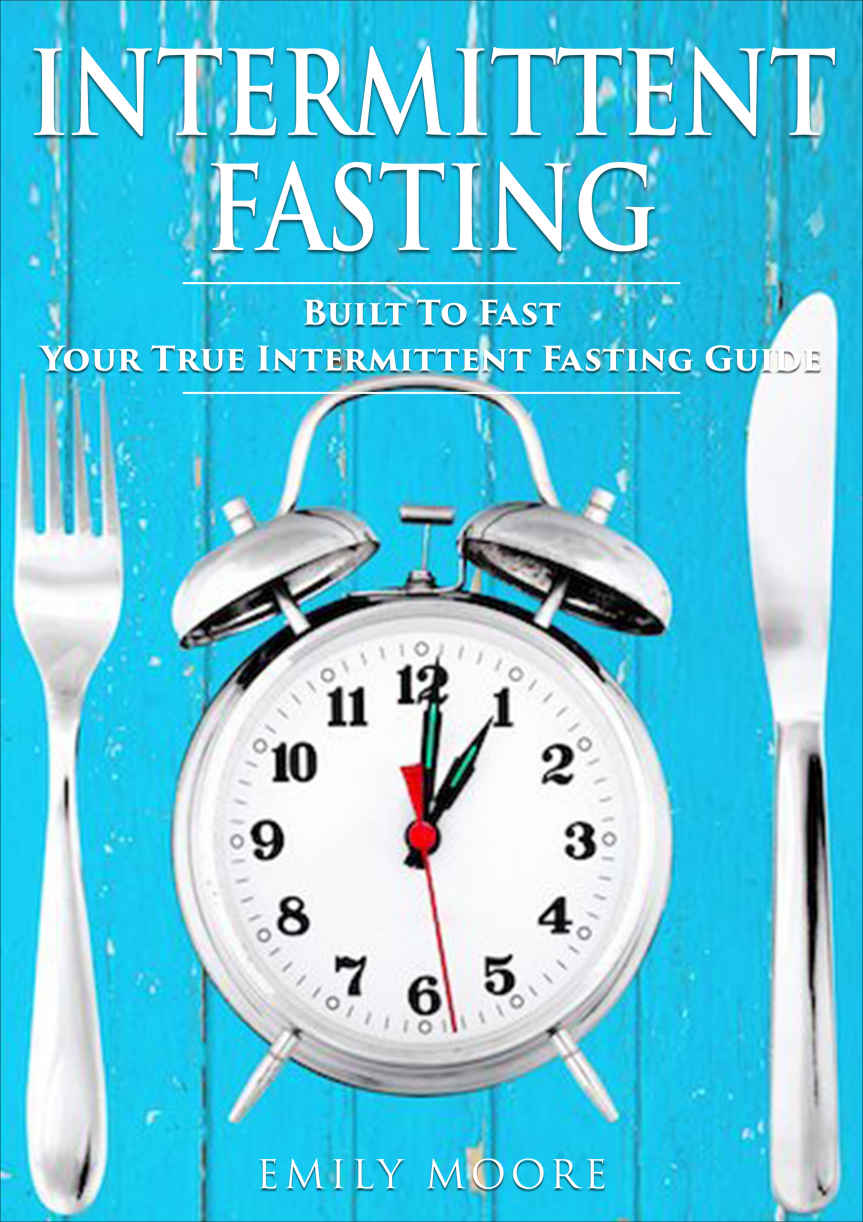 Intermittent Fasting Built To Fast Your True Intermittent Fasting Guide Moore