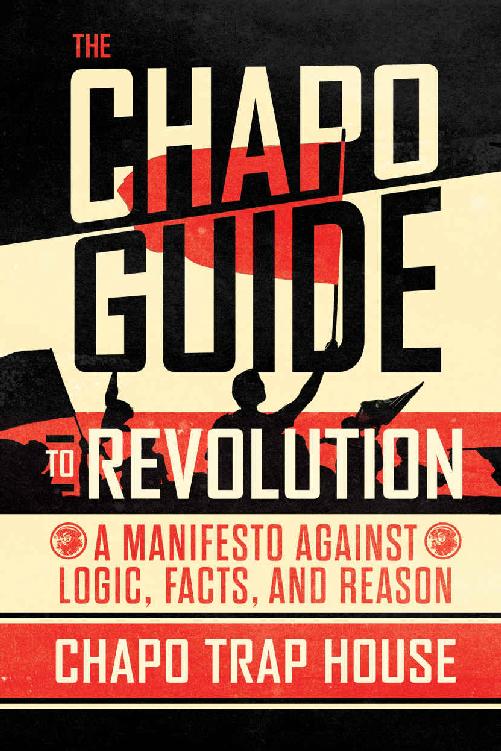 The Chapo Guide To Revolution A Manifesto Against Logic Facts And Reason House