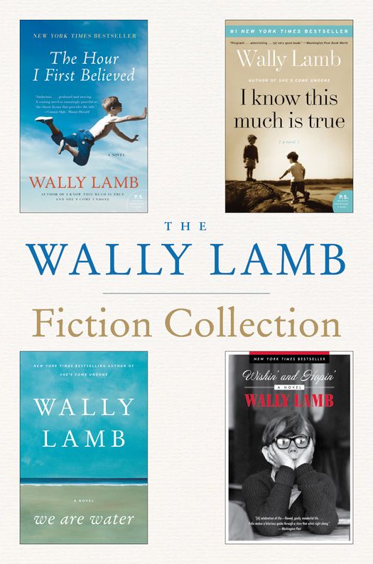 The Wally Lamb Fiction Collection The Hour I First Believed I Know This Much Is True We Are Water And Wishin And Hopin Lamb