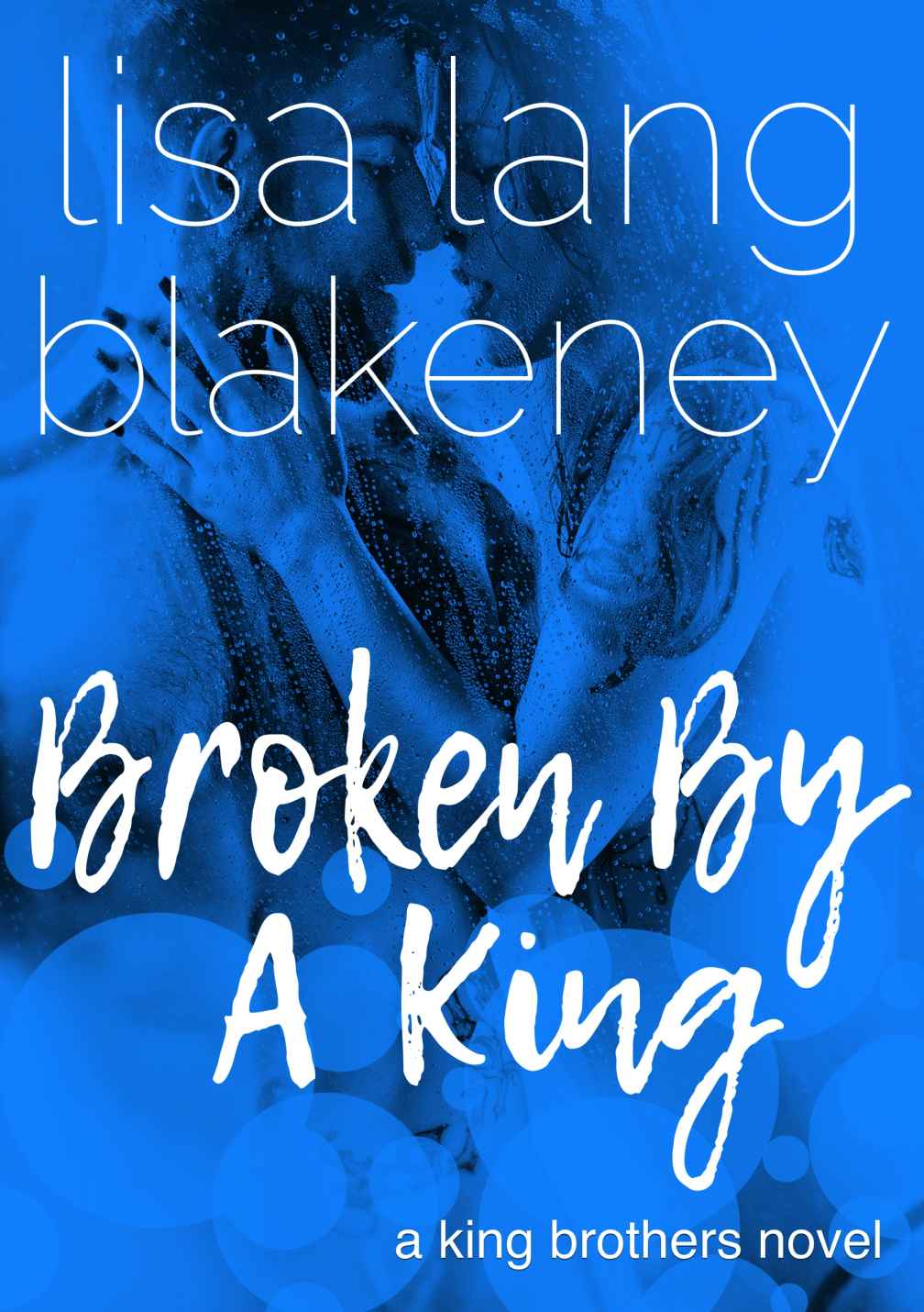 The King Brothers 03 Broken By A King Blakeney Lisa Lang