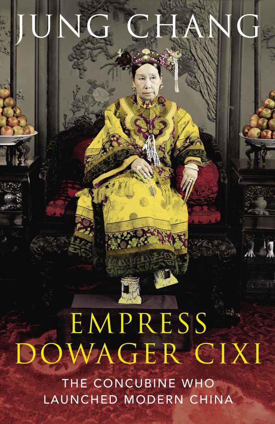 Empress Dowager Cixi The Concubine Who Launched Modern China Chang