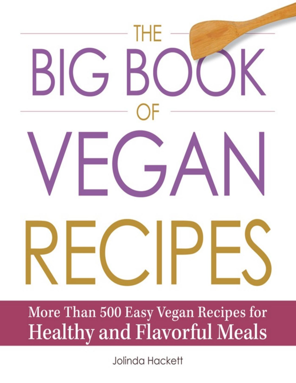 The Big Book Of Vegan Recipes More Than 500 Easy Vegan Recipes For Healthy And Flavorful Meals Jolinda Hackett