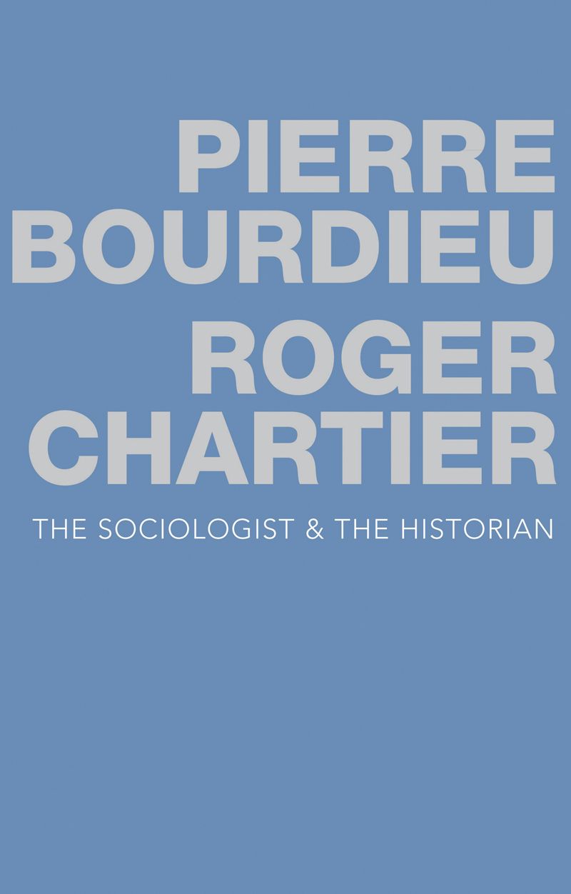 The Sociologist And The Historian Bourdieu Pierre Chartier