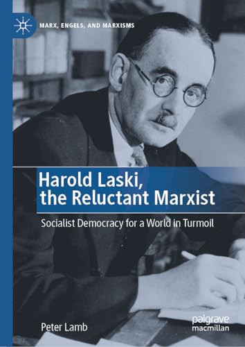 Harold Laski The Reluctant Marxist Socialist Democracy For A World In Turmoil 2024th Edition Peter Lamb