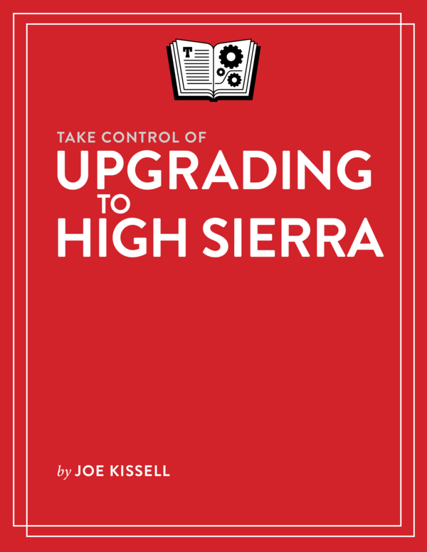 Take Control Of Upgrading To High Sierra 112 Joe Kissell