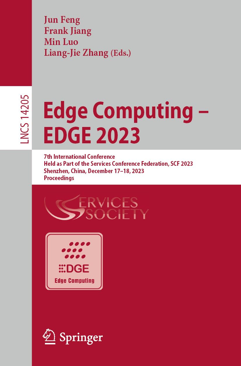 Edge Computing Edge 2023 7th International Conference Held As Part Of The Services Conference Federation Scf 2023 Shenzhen China December 1718 2023 Proceedings 1st Edition Jun Feng