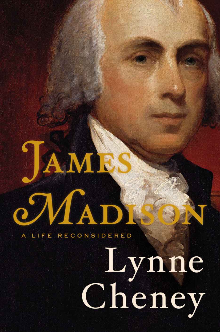 James Madison A Life Reconsidered Cheney Lynne