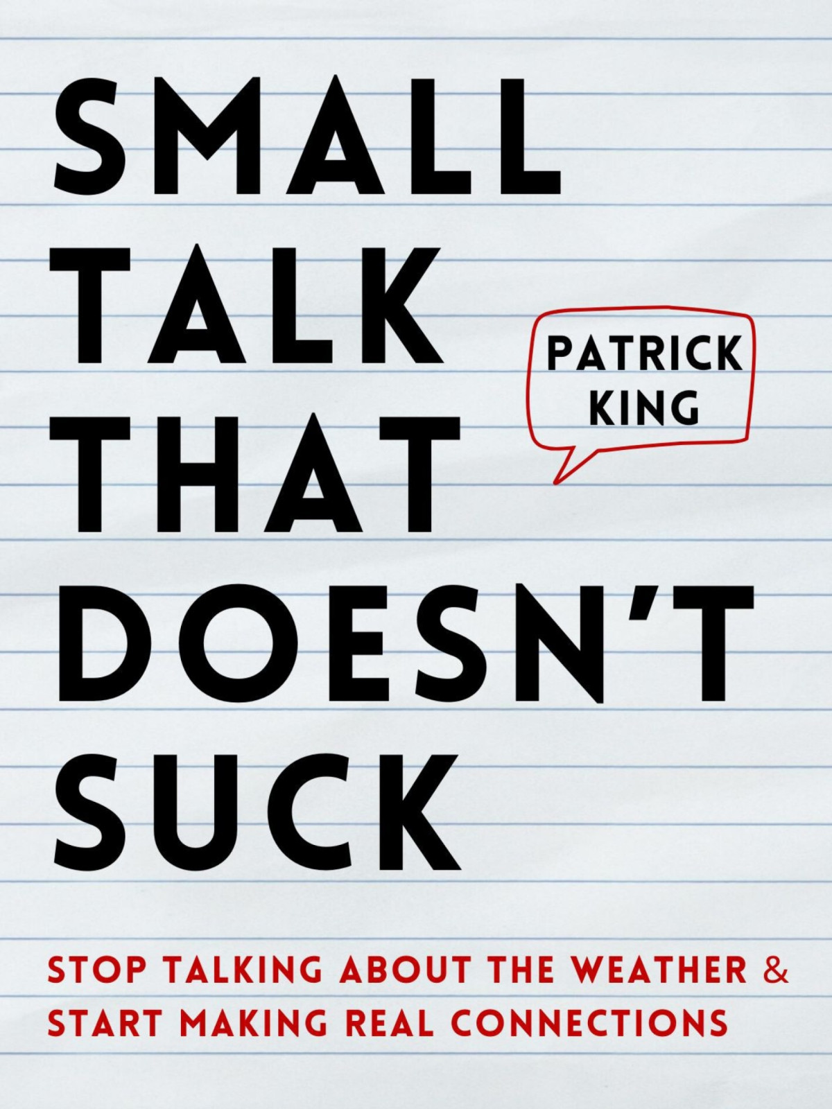 Small Talk That Doesnt Suck Stop Talking About The Weather Start Making Real Connections Patrick King